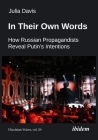 In Their Own Words: How Russian Propagandists Reveal Putin's Intentions By Julia Davis Cover Image