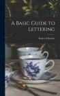 A Basic Guide to Lettering By Robert D. Buckley Cover Image