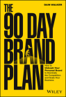 The 90 Day Brand Plan: How to Unleash Your Personal Brand to Dominate the Competition and Scale Your Business Cover Image
