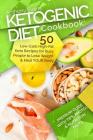 Ketogenic Diet Cookbook: 50 Low-Carb High-Fat Keto Recipes for Busy People to Lo Cover Image