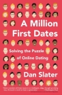 A Million First Dates: Solving the Puzzle of Online Dating By Dan Slater Cover Image