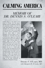 Calming America: Memoir of Dr. Dennis S. O'Leary By Dennis S. O'Leary, Margaret R. O'Leary (With) Cover Image