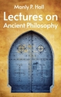 Lectures on Ancient Philosophy Hardcover By Manly P. Hall Cover Image
