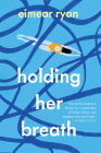 Holding Her Breath: A Novel By Eimear Ryan Cover Image