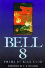 Bell 8 By Rick Lyon, C. K. Williams (Foreword by) Cover Image