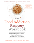 The Food Addiction Recovery Workbook: How to Manage Cravings, Reduce Stress, and Stop Hating Your Body By Carolyn Coker Ross Cover Image