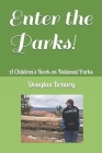 Enter the Parks!: A Children's Book on National Parks By Douglas Nelson Kenney (Illustrator), Douglas Nelson Kenney Cover Image