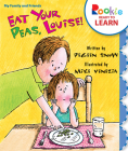 Eat Your Peas, Louise! (Rookie Ready to Learn - My Family & Friends) By Pegeen Snow, Mike Venezia (Illustrator) Cover Image