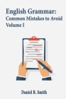 English Grammar: Common Mistakes to Avoid Volume I Cover Image