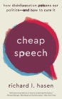 Cheap Speech: How Disinformation Poisons Our Politics—and How to Cure It By Richard L. Hasen Cover Image
