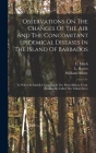 Observations On The Changes Of The Air And The Concomitant Epidemical Diseases In The Island Of Barbados: To Which Is Added A Treatise On The Putrid B Cover Image