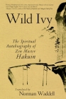 Wild Ivy: The Spiritual Autobiography of Zen Master Hakuin By Hakuin Ekaku, Norman Waddell (Translated by) Cover Image