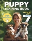 Puppy Training Book For Beginners: Train Your Puppy In Just 7 Days, Complete Guide For Dog Owners Cover Image