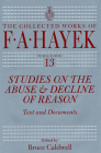 Studies on the Abuse and Decline of Reason: Text and Documents (The Collected Works of F. A. Hayek #13) By F. A. Hayek, Bruce Caldwell (Editor) Cover Image
