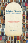 Religious Diversity--What's the Problem?: Buddhist Advice for Flourishing with Religious Diversity By Rita M. Gross Cover Image
