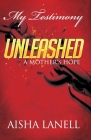 My Testimony Unleashed: A Mother's Hope By Aisha Lanell Cover Image