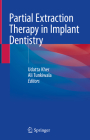 Partial Extraction Therapy in Implant Dentistry By Udatta Kher (Editor), Ali Tunkiwala (Editor) Cover Image