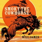 Smoky the Cowhorse By Will James, Keith Szarabajka (Read by) Cover Image
