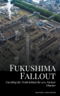 Fukushima Fallout: Unveiling the Truth behind the 2011 Nuclear Disaster Cover Image