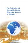 The Evaluation of Worldwide Digital Reference Services in Libraries (Chandos Information Professional) By Jia Liu Cover Image