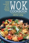 Wok Cookbook: A Simple Chinese Cookbook for Stir-Fry, Dim Sum, and Other Restaurant Favorites Cover Image