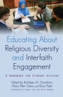 Educating About Religious Diversity and Interfaith Engagement: A Handbook for Student Affairs By Kathleen M. Goodman (Editor), Mary Ellen Giess (Editor), Eboo Patel (Editor) Cover Image