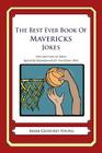 The Best Ever Book of Mavericks Jokes: Lots and Lots of Jokes Specially Repurposed for You-Know-Who By Mark Geoffrey Young Cover Image