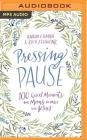 Pressing Pause: 100 Quiet Moments for Moms to Meet with Jesus By Karen Ehman, Ruth Schwenk, Julie Lyles Carr (Read by) Cover Image