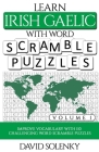 Learn Irish Gaelic with Word Scramble Puzzles Volume 1: Learn Irish Gaelic Language Vocabulary with 110 Challenging Bilingual Word Scramble Puzzles By David Solenky Cover Image