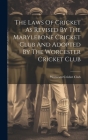 The Laws Of Cricket As Revised By The Marylebone Cricket Club And Adopted By The Worcester Cricket Club By Worcester (Mass ) Cricket Club (Created by) Cover Image