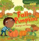 Fall Pumpkins: Orange and Plump (Cloverleaf Books (TM) -- Fall's Here!) By Martha E. H. Rustad, Amanda Enright (Illustrator) Cover Image