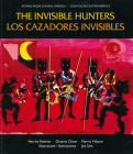 The Invisible Hunters / Los Cazadores Invisibles: A Legend from the Miskito Indians from Nicaragua / Una Leyenda de Los Indios Miskitos de Nicaragua (Stories from Central America =) By Harriet Rohmer, Joe Sam (Illustrator) Cover Image