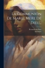 La Communion De Marie, Mère De Dieu... By Bernardin De Paris, Simounet Cover Image