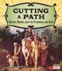 Cutting a Path: Daniel Boone and the Cumberland Gap (Adventures on the American Frontier) By Elizabeth Raum Cover Image