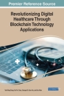 Revolutionizing Digital Healthcare Through Blockchain Technology Applications Cover Image
