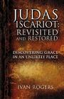 Judas Iscariot: Revisited and Restored By Ivan Rogers Cover Image