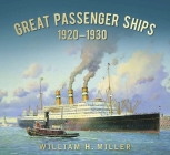 Great Passenger Ships: 1920-1930 By William H. Miller Cover Image