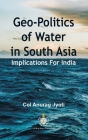 Geo-Politics of Water in South Asia: Implications For India By Col Anurag Jyoti Cover Image