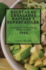 Recetas de Ensaladas Rapidas Y Superfaciles 2022: Recetas Deliciosas Para Principiantes Cover Image