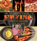 The Ultimate Guide to Frying: How to Fry Just about Anything By Rick Browne Cover Image
