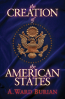 The Creation of the American States By A. Ward Burian Cover Image