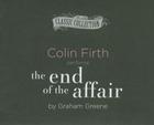 The End of the Affair By Graham Greene, Colin Firth (Read by) Cover Image