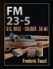 FM 23-5: U.S, Rifle - Caliber .30 M1 Cover Image