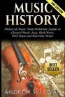 Music History: History of Music: From Prehistoric Sounds to Classical Music, Jazz, Rock Music, Pop Music and Electronic Music By Andrew Sullivan Cover Image