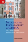 Negotiating Inseparability in China: The Xinjiang Class and the Dynamics of Uyghur Identity By Timothy Grose Cover Image