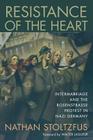 Resistance of the Heart: Intermarriage and the Rosenstrasse Protest in Nazi Germany By Nathan Stoltzfus Cover Image