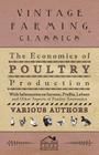 The Economics of Poultry Production - With Information on Income, Profits, Labour and Other Aspects of Poultry Economics By Various Cover Image