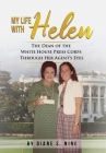 My Life With Helen: The Dean of the White House Press Corps Through Her Agent's Eyes By Diane S. Nine Cover Image
