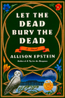 Let the Dead Bury the Dead: A Novel By Allison Epstein Cover Image