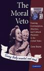 The Moral Veto: Framing Contraception, Abortion, and Cultural Pluralism in the United States Cover Image